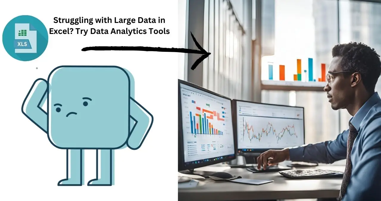Struggling with Large Data in Excel? Try Data Analytics Tools.