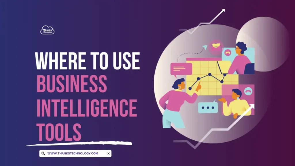 where to use Business Intelligence Tools