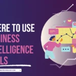 where to use Business Intelligence Tools